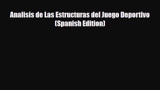 Download Analisis de Las Estructuras del Juego Deportivo (Spanish Edition) [Download] Online