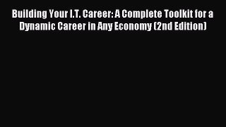 Read Building Your I.T. Career: A Complete Toolkit for a Dynamic Career in Any Economy (2nd