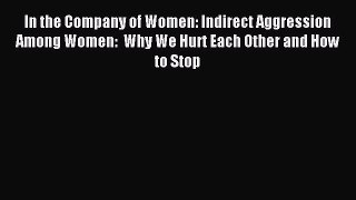 Read In the Company of Women: Indirect Aggression Among Women:  Why We Hurt Each Other and