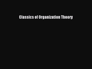 Read Classics of Organization Theory Ebook Free