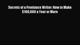Read Secrets of a Freelance Writer: How to Make $100000 a Year or More Ebook Free