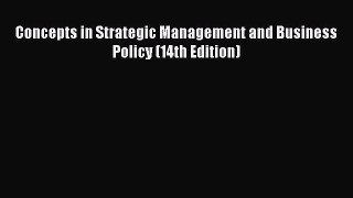 Read Concepts in Strategic Management and Business Policy (14th Edition) PDF Online