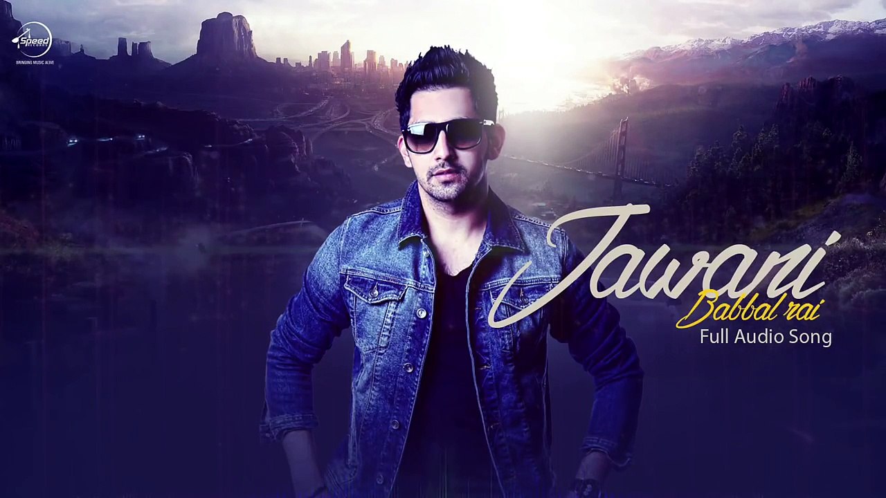 Jawani ( Full Audio ) - Babbal Rai - Latest Punjabi Song 2016 - Speed Records