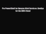 Download Pro PowerShell for Amazon Web Services: DevOps for the AWS Cloud Ebook Online