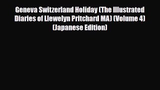 Download Geneva Switzerland Holiday (The Illustrated Diaries of Llewelyn Pritchard MA) (Volume