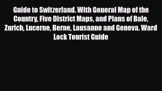 PDF Guide to Switzerland. With General Map of the Country Five District Maps and Plans of Bale
