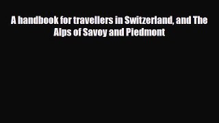 PDF A hand-book for travellers in Switzerland and the Alps of Savoy and Piedmont PDF Book Free