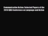 Read Communicative Action: Selected Papers of the 2013 IEAS Conference on Language and Action