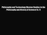 Read Philosophy and Technology (Boston Studies in the Philosophy and History of Science) (v.