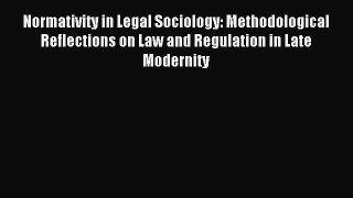 Read Normativity in Legal Sociology: Methodological Reflections on Law and Regulation in Late