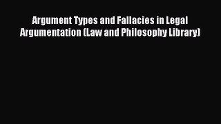 Read Argument Types and Fallacies in Legal Argumentation (Law and Philosophy Library) PDF Online