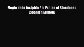 Download Elogio de lo insipido / In Praise of Blandness (Spanish Edition) Ebook Online