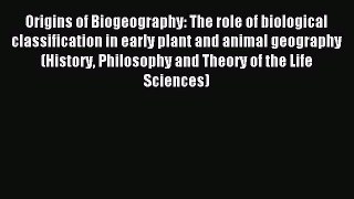 Read Origins of Biogeography: The role of biological classification in early plant and animal