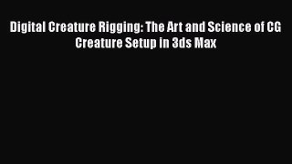 Download Digital Creature Rigging: The Art and Science of CG Creature Setup in 3ds Max PDF