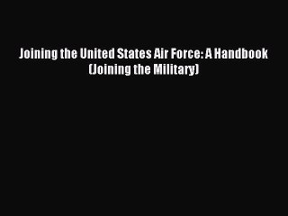 Télécharger la video: Read Joining the United States Air Force: A Handbook (Joining the Military) Ebook Free