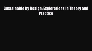 Read Sustainable by Design: Explorations in Theory and Practice Ebook Free