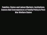 Read Families States and Labour Markets: Institutions Causes And Consequences of Family Policy