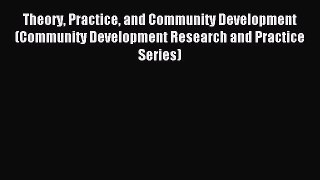 Read Theory Practice and Community Development (Community Development Research and Practice