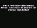 Read Microsoft PowerPoint 2007 Introduction Quick Reference Guide (Cheat Sheet of Instructions