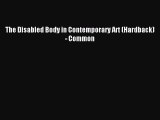 Read The Disabled Body in Contemporary Art (Hardback) - Common PDF Free