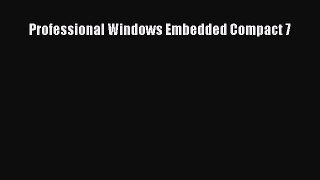 Read Professional Windows Embedded Compact 7 Ebook Online