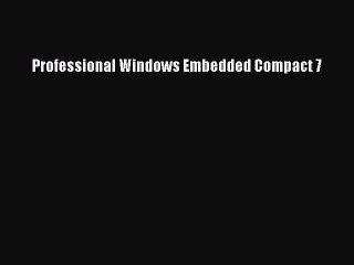 Download Video: Read Professional Windows Embedded Compact 7 Ebook Online