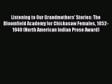 Read Listening to Our Grandmothers' Stories: The Bloomfield Academy for Chickasaw Females 1852-1949