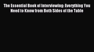 Read The Essential Book of Interviewing: Everything You Need to Know from Both Sides of the