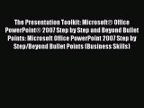 Read The Presentation Toolkit: Microsoft® Office PowerPoint® 2007 Step by Step and Beyond Bullet