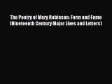 Read The Poetry of Mary Robinson: Form and Fame (Nineteenth Century Major Lives and Letters)