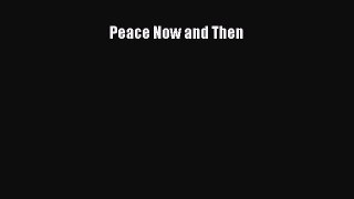 Read Peace Now and Then Ebook Free