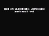 Read Learn JavaFX 8: Building User Experience and Interfaces with Java 8 Ebook