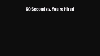 Read 60 Seconds & You're Hired Ebook Free
