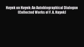 Read Hayek on Hayek: An Autobiographical Dialogue (Collected Works of F. A. Hayek) Ebook Free