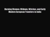 Download Burning Women: Widows Witches and Early Modern European Travelers in India Ebook Free