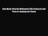 Read Elon Musk: How the Billionaire CEO of SpaceX and Tesla is shaping our Future Ebook Free