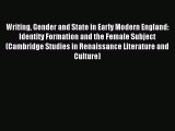 Download Writing Gender and State in Early Modern England: Identity Formation and the Female