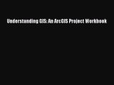 Read Understanding GIS: An ArcGIS Project Workbook Ebook