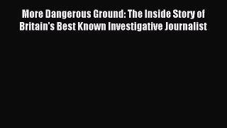Read More Dangerous Ground: The Inside Story of Britain's Best Known Investigative Journalist