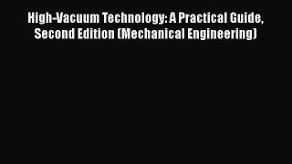 Read High-Vacuum Technology: A Practical Guide Second Edition (Mechanical Engineering) PDF