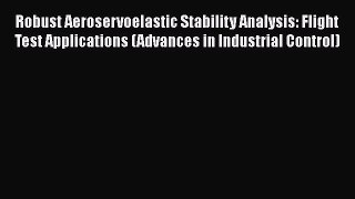 Read Robust Aeroservoelastic Stability Analysis: Flight Test Applications (Advances in Industrial