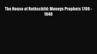 Read The House of Rothschild: Moneys Prophets 1798 - 1848 Ebook Free