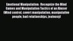 [PDF] Emotional Manipulation:  Recognize the Mind Games and Manipulation Tactics of an Abuser