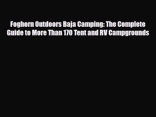 Download Foghorn Outdoors Baja Camping: The Complete Guide to More Than 170 Tent and RV Campgrounds