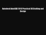 Read Autodesk AutoCAD 2013 Practical 3D Drafting and Design Ebook