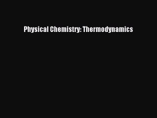Read Physical Chemistry: Thermodynamics Ebook Free