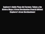 PDF Explorer's Guide Playa del Carmen Tulum & the Riviera Maya: A Great Destination (Fourth