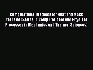 Read Computational Methods for Heat and Mass Transfer (Series in Computational and Physical