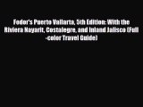 PDF Fodor's Puerto Vallarta 5th Edition: With the Riviera Nayarit Costalegre and Inland Jalisco