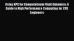 Read Using HPC for Computational Fluid Dynamics: A Guide to High Performance Computing for